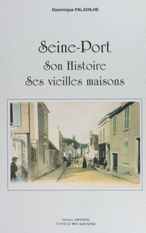 Seine-Port - Son histoire, ses vieilles maisons