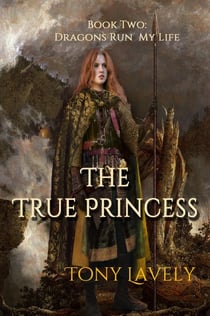 The True Princess - Dragons Run My Life, #2