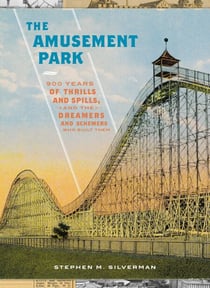 The Amusement Park - 900 Years of Thrills and Spills, and the Dreamers and Schemers Who Built Them