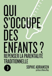 Qui s'occupe des enfants ? - Repenser la parentalité traditionnelle