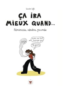Ca ira mieux quand... - Féministe, vénère, paumée