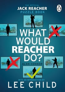 What Would Reacher Do? - Solve Over 100 Brain-Teasers, Logic Puzzles and Word Games in The Official Jack Reacher Puzzle Book