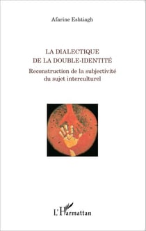La dialectique de la double-identité - Reconstruction de la subjectivité du sujet interculturel