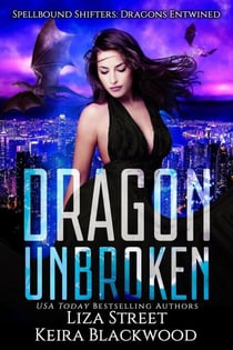 Dragon Unbroken - Spellbound Shifters: Dragons Entwined, #2