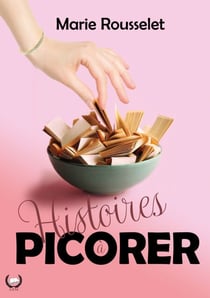 Histoires à picorer - Histoires à Picorer : Des Nouvelles Courtes Pleines d’Émotions et de Saveurs