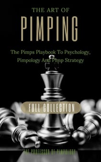 The Art Of Pimping Volume #3 Master's Manual: The Pimps Playbook To Psychology, Pimpology And Pimp Strategy - The Hall Of Fame Game Collection, #6