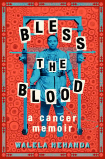 Bless the Blood - A Cancer Memoir