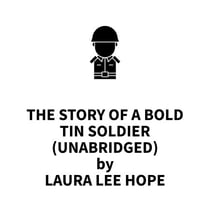 The Story of a Bold Tin Soldier (UNABRIDGED)