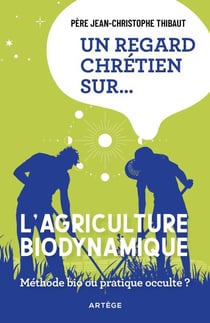 Un regard chrétien sur... l'agriculture biodynamique - Méthode bio ou pratique occulte ?