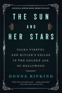 The Sun and Her Stars - Salka Viertel and Hitler's Exiles in the Golden Age of Hollywood