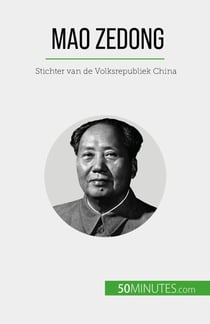 Mao Zedong - Stichter van de Volksrepubliek China