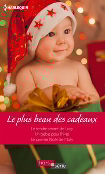 Le plus beau des cadeaux - Le tendre secret de Lucy - Un bébé pour l'hiver - Le premier Noël de Molly