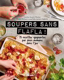 Soupers sans flafla ! - 75 recettes gagnantes par deux mamans dans l’ jus