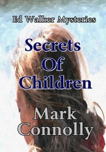 Secrets Of Children - Ed Walker Mysteries, #2