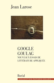 Google goulag - nouveaux essais de littérature appliquée