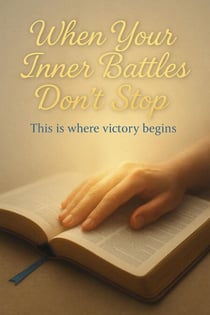 When Your Inner Battles Don’t Stop