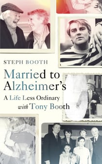 Married to Alzheimer's - A Life Less Ordinary with Tony Booth