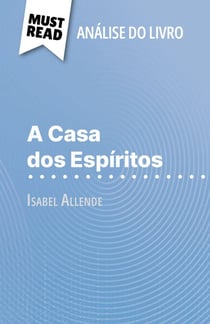 A Casa dos Espíritos de Isabel Allende (Análise do livro) - Análise completa e resumo pormenorizado do trabalho