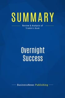 Summary: Overnight Success - Review and Analysis of Trimble's Book