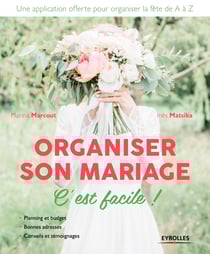 Organiser son mariage, c'est facile ! - *Planning et budget *Bonnes adresses *Conseils et témoiganges/Une application offerte pour organiser la fête de A à Z