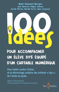 100 idées pour accompagner un élève dys équipé d'un cartable numérique - Pour lutter contre l'échec et le décrochage scolaire des enfants "dys", de l'école au lycée