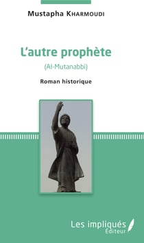 L'autre prophète - (Al-Mutanabbi) - Roman historique