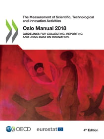 Oslo Manual 2018 - Guidelines for Collecting, Reporting and Using Data on Innovation, 4th Edition