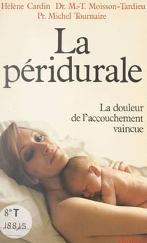 La péridurale - La douleur de l'accouchement vaincue