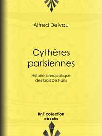 Cythères parisiennes - Histoire anecdotique des bals de Paris