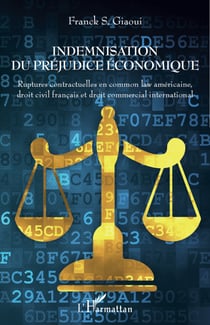 Indemnisation du préjudice économique - Ruptures contractuelles en common law américaine, droit civil français et droit commercial international