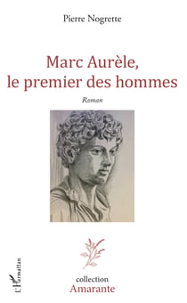 Marc Aurèle, le premier des hommes - Roman