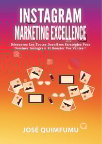 Instagram Marketing Excellence - Découvrez Les Toutes Dernières Stratégies Pour Dominer Instagram Et Booster Vos Ventes!
