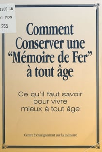 Comment conserver une mémoire de fer à tout âge ? - Ce qu'il faut savoir pour vivre mieux à tout âge