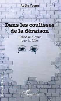Dans les coulisses de la déraison - Récits cliniques sur la folie