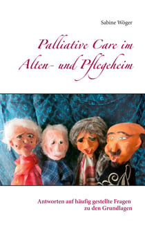 Palliative Care im Alten- und Pflegeheim - Antworten auf häufig gestellte Fragen zu den Grundlagen