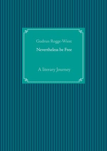 Nevertheless be Free - A literary Journey