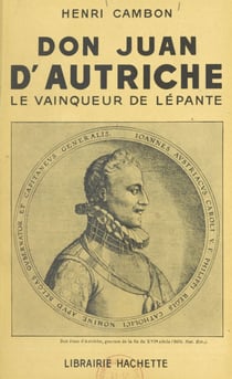 Don Juan d'Autriche - Le vainqueur de Lépante