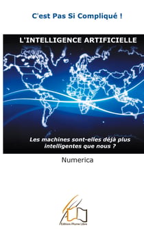 L'intelligence artificielle - Les machines sont-elles déjà plus intelligentes que nous?