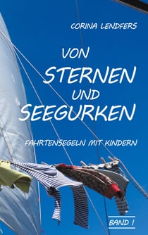 Von Sternen und Seegurken - Fahrtensegeln mit Kindern
