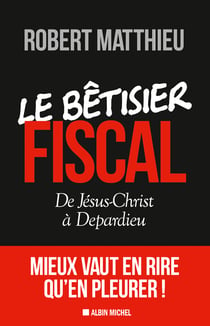Le Bêtisier fiscal - De Jésus-Christ à Depardieu