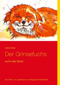 Der Grinsefuchs - sucht das Glück - Das Kinder- und Jugendbuch zum pädagogischen Begleitheft