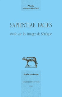 Sapientiae facies - Étude sur les images de Sénèque