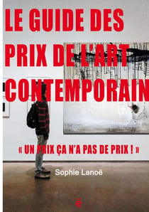 Le guide des Prix de l'Art Contemporain 2021 - "Un Prix ça n'a pas de Prix!"