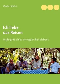 Ich liebe das Reisen - Highlights eines bewegten Reiselebens