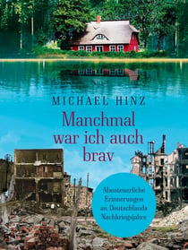 Manchmal war ich auch brav - Abenteuerliche Erinnerungen an Deutschlands Nachkriegsjahre
