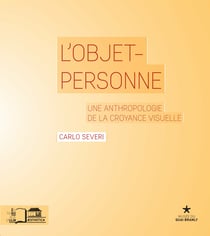 L’Objet-personne - Une anthropologie de la croyance visuelle