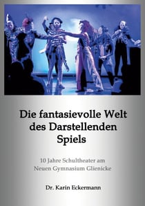 Die fantasievolle Welt des Darstellenden Spiels - 10 Jahre Schultheater am Neuen Gymnasium Glienicke