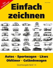 Einfach zeichnen: Autos, LKWs, Sportwagen, Oldtimer, Geländewagen. Gesamtausgabe Band 1-4 - Über 50 Fahrzeuge!