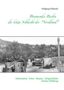 Brennendes Berlin - die letzte Schlacht der "Nordland" - Information - Fotos - Roman - Zeitgeschichte Zweiter Weltkrieg