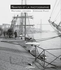 Nantes et la photographie - Histoires croisées